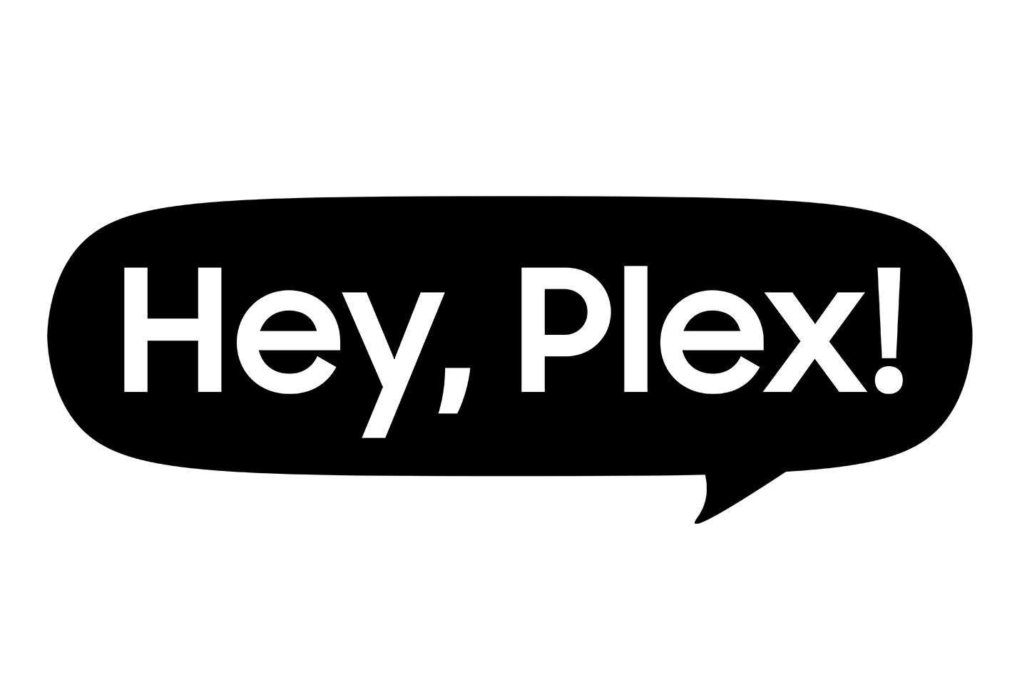 A black speech bubble with the text “Hey, Plex!”